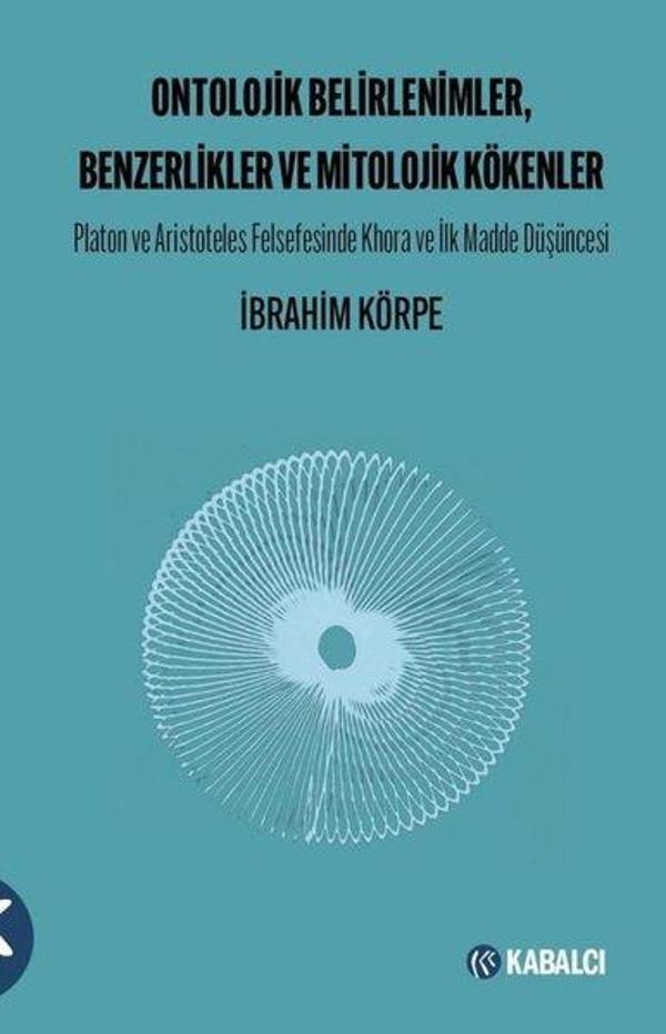 Ontolojik Belirlenimler Benzerlikler ve Mitolojik Kökenler - Platon ve Aristoteles Felsefesinde Khora ve İlk Madde Düşün - Kabalcı Yayınevi - Image 1