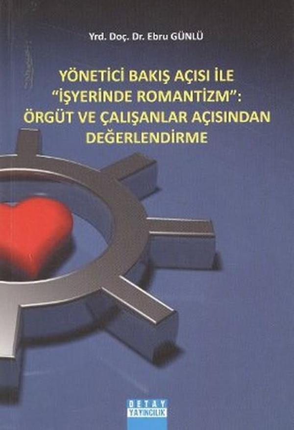 Yönetici Bakış Açısı ile İş Yerinde Romantizm: Örgüt ve Çalışanlar Açısından Değerlendirme - Detay Yayıncılık - Image 1