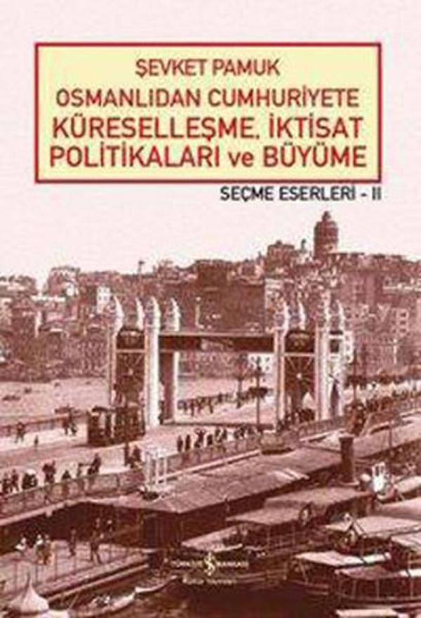 Osmanlıdan Cumhuriyete Küreselleşmeİktisat Politikaları ve Büyüme-Seçme Eserleri 2 - İş Bankası Kültür Yayınları - Image 1