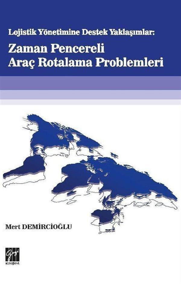Lojistik Yönetime Destek Yaklaşımlar: Zaman Pencereli Araç Rotalama Problemleri - Gazi Kitabevi - Image 1
