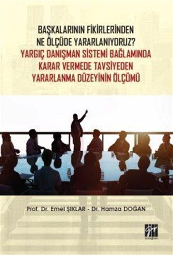 Başkalarının Fikirlerinden Ne Ölçüde Yararlanıyoruz? Yargıç Danışman Sistemi Bağlamında Karar Vermede Tavsiyeden Yara... - Gazi Kitabevi - Image 1