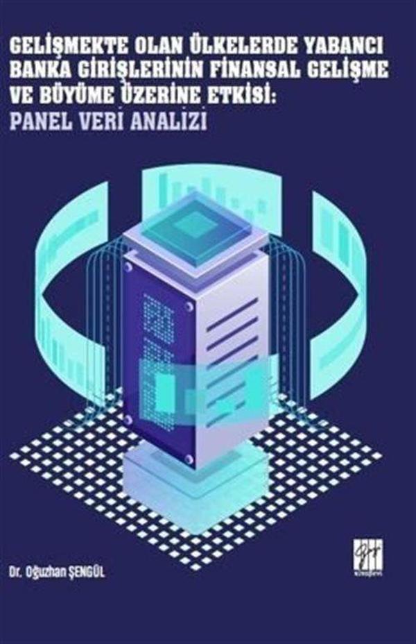 Gelişmekte Olan Ülkelerde Yabancı Banka Girişlerinin Finansal Gelişme ve Büyüme Üzerine Etkisi: Panel Veri Analizi - Gazi Kitabevi - Image 1