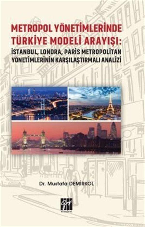 Metropol Yönetimlerinde Türkiye Modeli Arayışı: İstanbul, Londra, Paris Metropolitan Yönetimlerinin Karşılaştırmalı A... - Gazi Kitabevi - Image 1