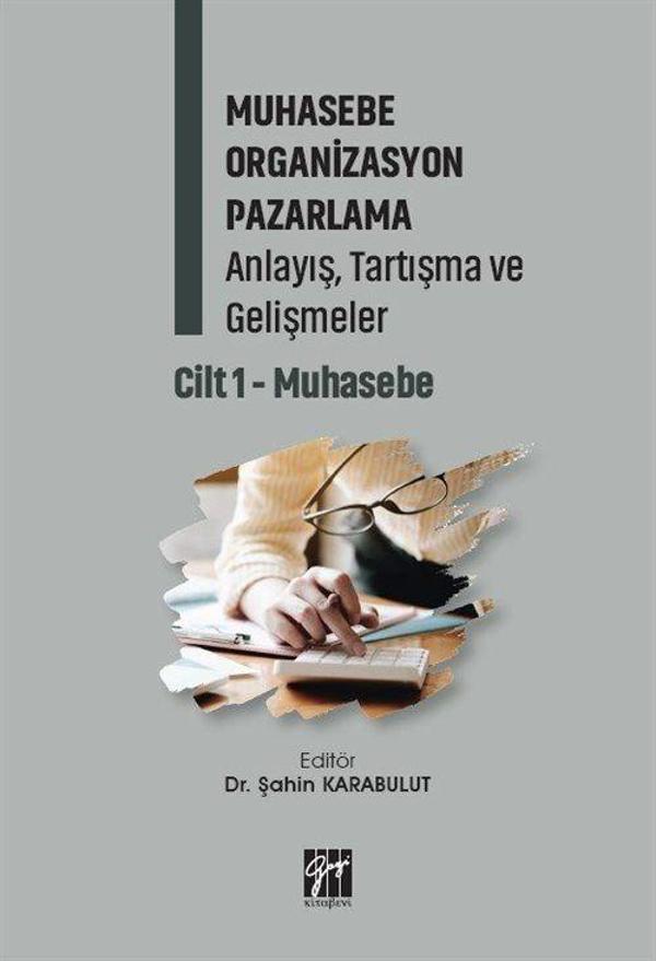 Muhasebe Organizasyon Pazarlama Anlayış, Tartışma ve Gelişmeler Cilt 1- Muhasebe - Gazi Kitabevi - Image 1