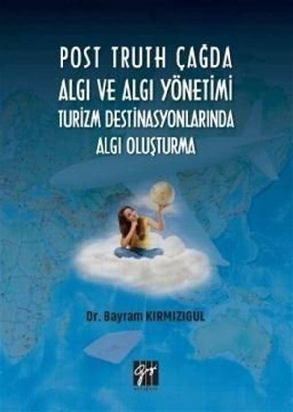 Post Truth Çağda Algı ve Algı Yönetimi Turizm Destinasyonlarında Algı Oluşturma - Gazi Kitabevi - Image 1
