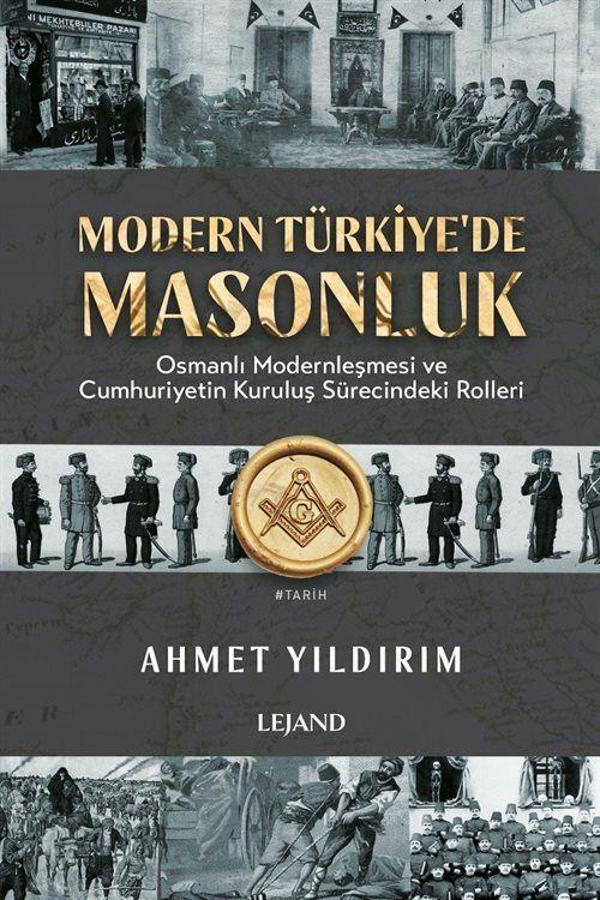 Modern Türkiye'de Masonluk - Osmanlı Modernleşmesi ve Cumhuriyetin Kuruluş Sürecindeki Rolleri - Lejand - Image 1