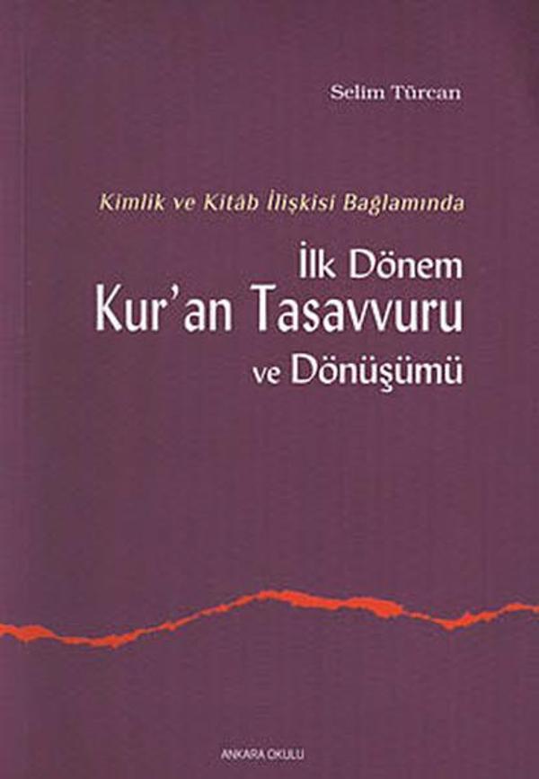 Kimlik ve Kitab İlişkisi Bağlamında İlk Dönem Kur'an Tasavvuru ve Dönüşümü - Ankara Okulu Yayınları - Image 1