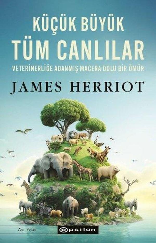 Küçük Büyük Tüm Canlılar - Veterinerliğe Adanmış macera Dolu Bir Ömür - Epsilon Yayınevi - Image 1