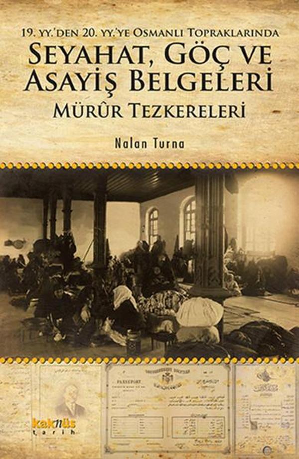 19. yy'den 20. yy'ye Osmanlı Topraklarında Seyahat Göç ve Asayiş Belgeleri: Mürur Tezkereleri - Kaknüs Yayınları - Image 1
