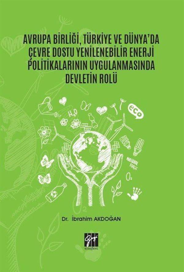 Avrupa Birliği, Türkiye ve Dünya'da Çevre Dostu Yenilenebilir Enerji Politikalarının Uygulanmasında Devletin Rolü - Gazi Kitabevi - Image 1