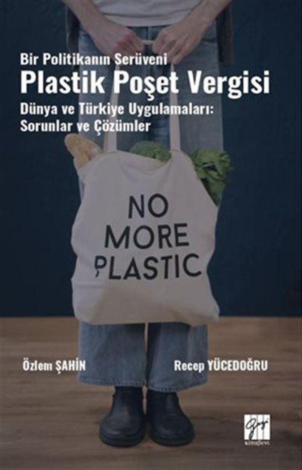 Bir Politikanın Serüveni Plastik Poşet Vergisi Dünya ve Türkiye Uygulamaları: Sorunlar Ve Çözümler - Gazi Kitabevi - Image 1