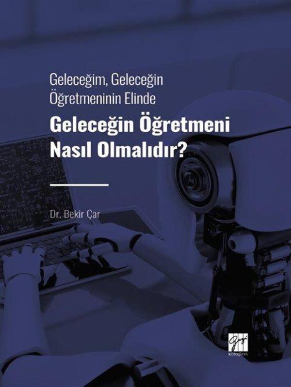 Geleceğin Öğretmeni Nasıl Olmalıdır? - Geleceğim, Geleceğin Öğretmeninin Elinde - Gazi Kitabevi - Image 1
