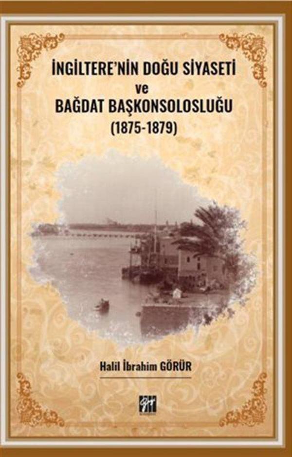 İngiltere'nin Doğu Siyaseti ve Bağdat Başkonsolosluğu (1875 -1879) - Gazi Kitabevi - Image 1