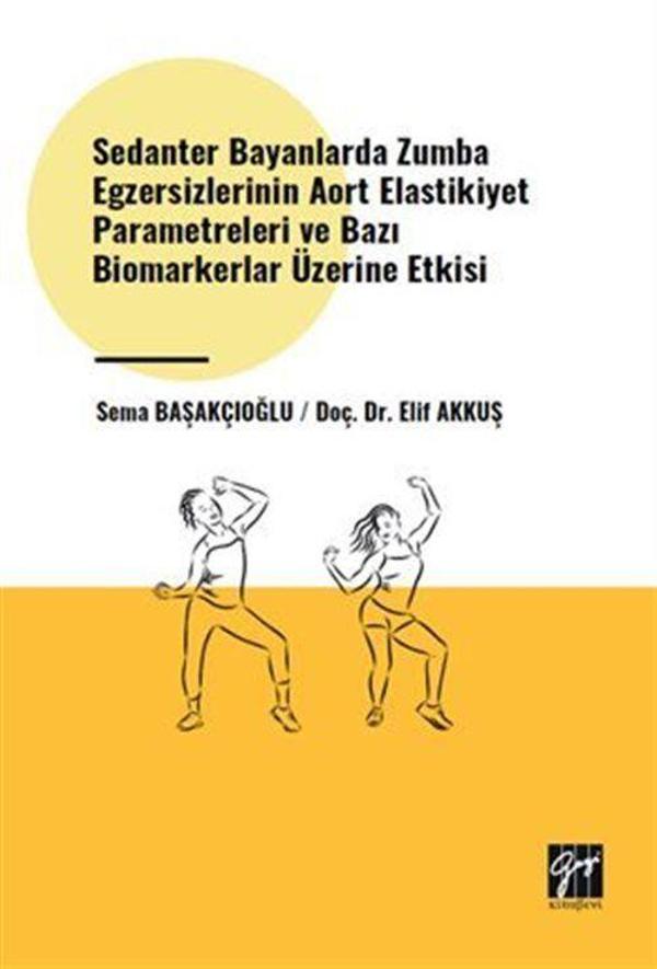 Sedanter Bayanlarda Zumba Egzersizlerinin Aort Elastikiyet Parametreleri ve Bazı Biomarkerlar Üzerine Etkisi - Gazi Kitabevi - Image 1