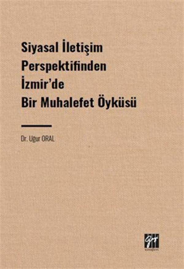 Siyasal İletişim Perspektifinden İzmir' de Bir Muhalefet Öyküsü - Gazi Kitabevi - Image 1