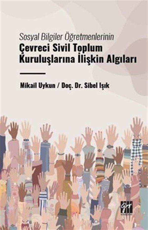Sosyal Bilgiler Öğretmenlerinin Çevreci Sivil Toplum Kuruluşlarına İlişkin Algıları - Gazi Kitabevi - Image 1