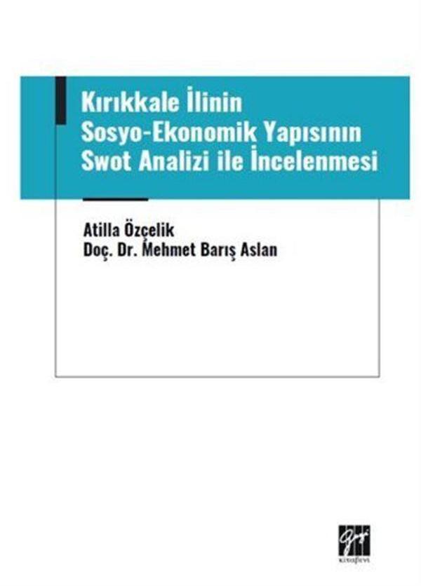 Kırıkkale İlinin Sosyo-Ekonomik Yapısının Swot Analizi ile İncelenmesi - Gazi Kitabevi - Image 1