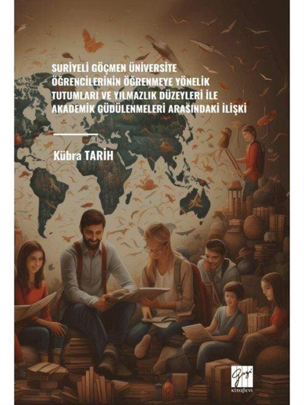 Suriyeli Göçmen Üniversite Öğrencilerinin Öğrenmeye Yönelik Tutumları ve Yılmazlık Düzeyleri İle Akademik Güdülenmele... - Gazi Kitabevi - Image 1