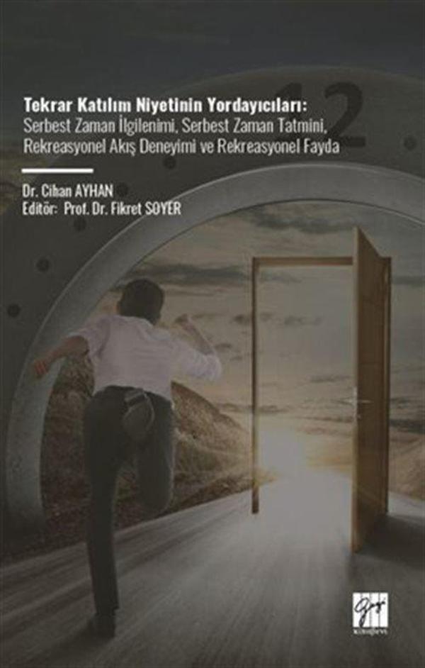 Tekrar Katılım Niyetinin Yordayıcıları - Serbest Zaman İlgilenimi, Serbest Zaman Tatmini, Rekreasyonel Akış Deneyimi ... - Gazi Kitabevi - Image 1