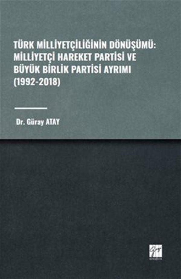 Türk Milliyetçiliğinin Dönüşümü: Milliyetçi Hareket Partisi ve Büyük Birlik Partisi Ayrımı (1992-2018) - Gazi Kitabevi - Image 1