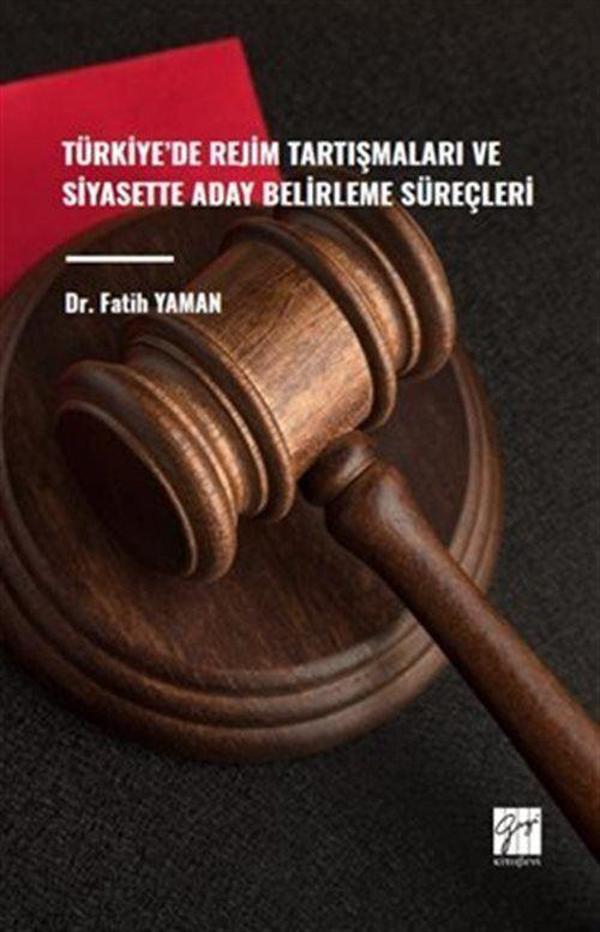 Türkiye' de Rejim Tartışmaları ve Siyasette Aday Belirleme Süreçleri - Gazi Kitabevi - Image 1