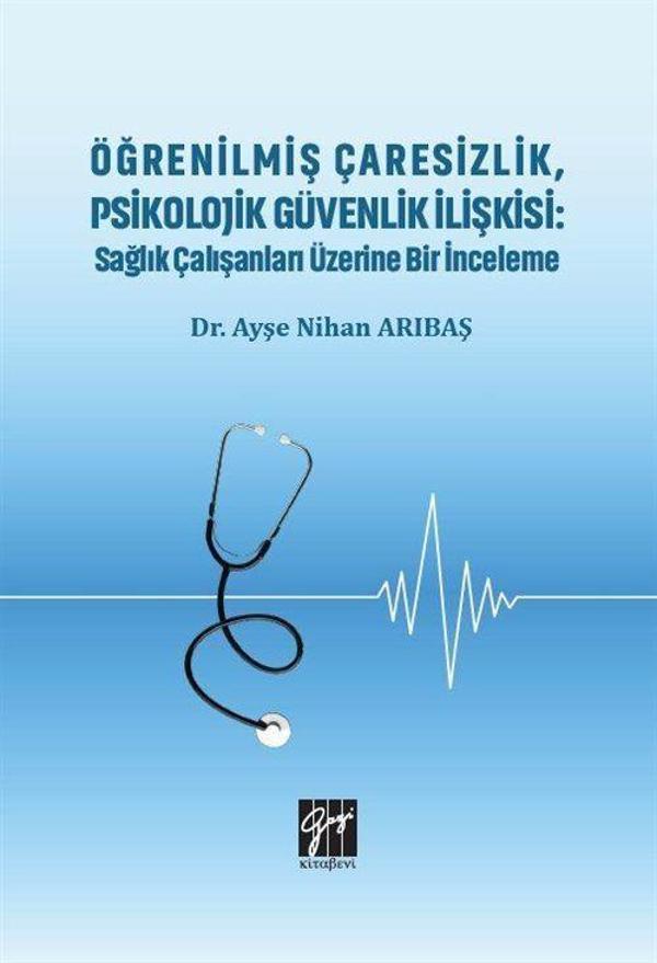 Öğrenilmiş Çaresizlik, Psikolojik Güvenlik İlişkisi : Sağlık Çalışanları Üzerine Bir İnceleme - Gazi Kitabevi - Image 1