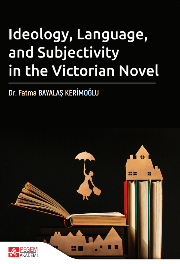 IDEOLOGY, LANGUAGE, AND SUBJECTIVITY IN THE VICTORIAN NOVEL - Pegem Akademi Yayıncılık - Image 1