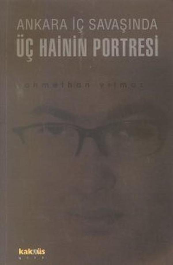 Ankara İç Savaşında Üç Hainin Portresi - Kaknüs Yayınları - Image 1