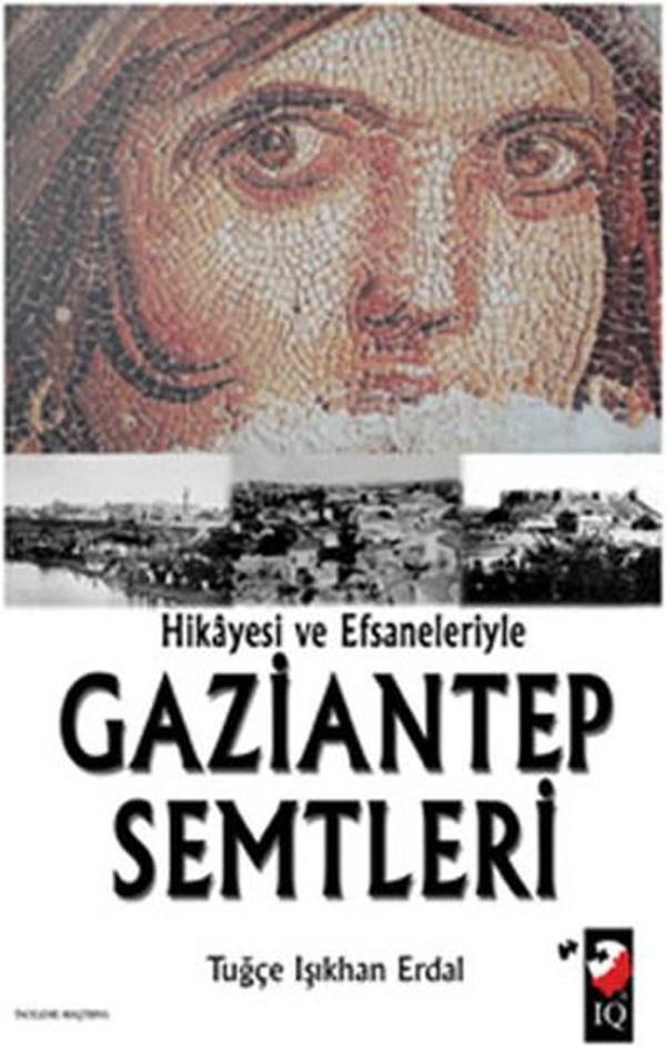 Hikayesi ve Efsaneleriyle Gaziantep Semtleri - IQ Kültür Sanat Yayıncılık - Image 1