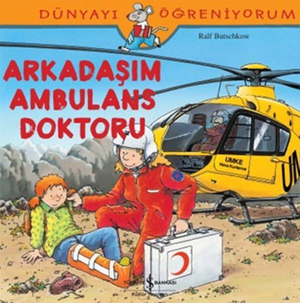 Dünyayı Öğreniyorum-Arkadaşım Ambulans Doktoru - İş Bankası Kültür Yayınları - Image 1