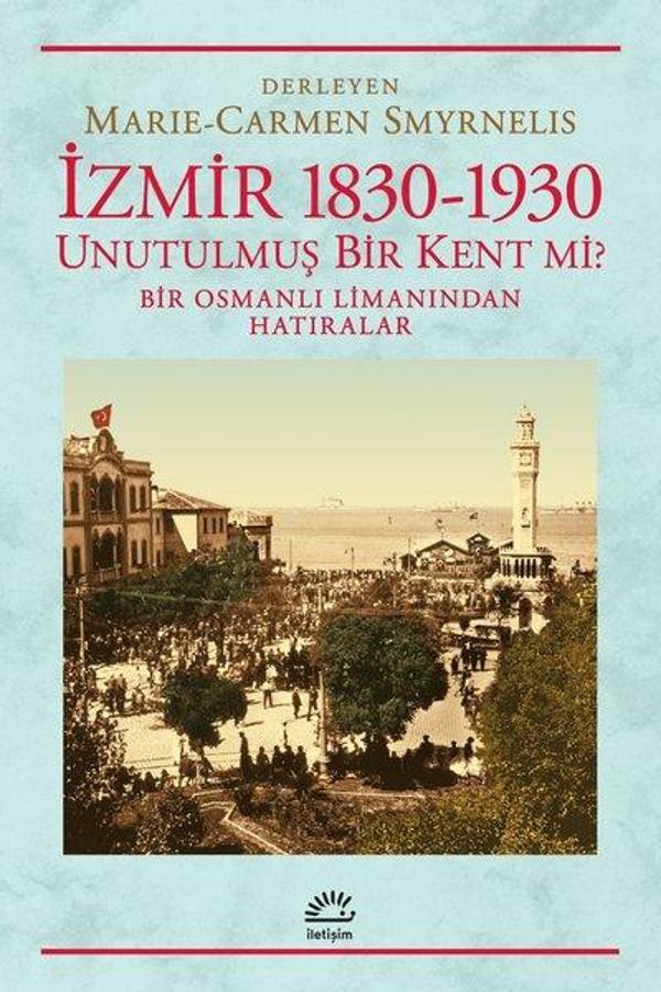 İzmir 1830-1930  / Unutulmuş Bir Kent mi? Bir Osmanlı Limanından Hatıralar - İletişim Yayınları - Image 1