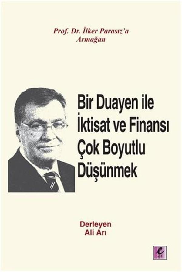 Bir Duayen İle İktisat ve Finansı Çok Boyutlu Düşünmek - Efil Yayınevi Yayınları - Image 1