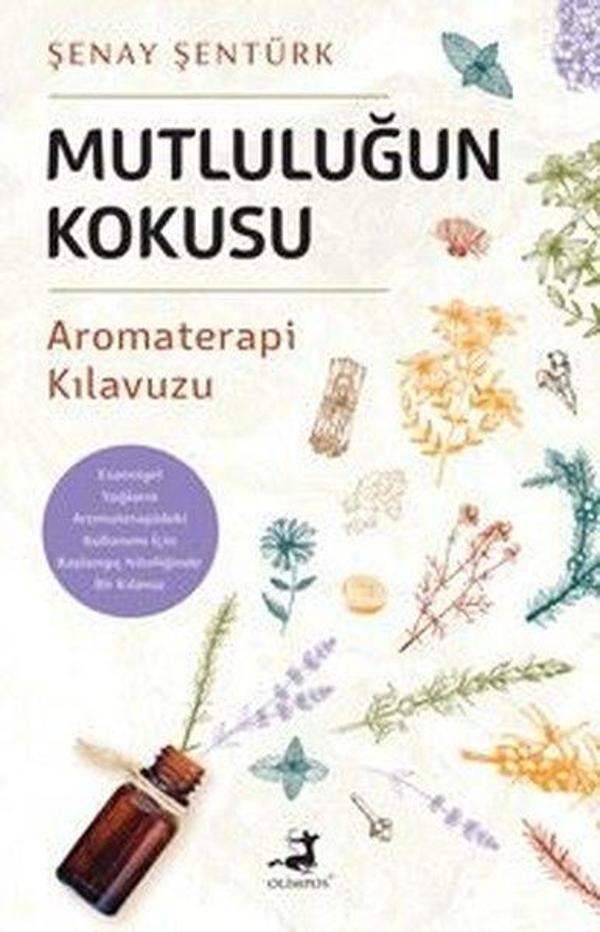 Mutluluğun Kokusu - Aromaterapi Kılavuzu - Olimpos Yayınları - Image 1