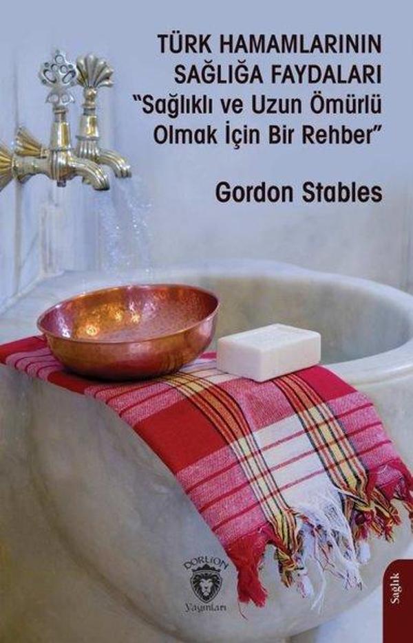 Türk Hamamlarının Sağlığa Faydaları - Sağlıklı ve Uzun Ömürlü Olmak İçin Bir Rehber - Dorlion Yayınevi - Image 1