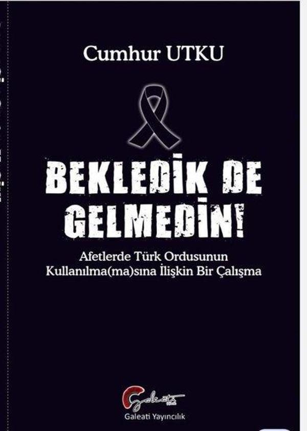 Bekledik de Gelmedin! Afetlerde Türk Ordusunun Kulllanılmamasına İlişkin Bir Çalışma - Galeati - Image 1
