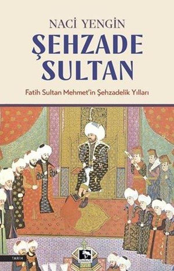 Şehzade Sultan: Fatih Sultan Mehmet'in Şehzadelik Yılları - Çınaraltı Yayınları - Image 1