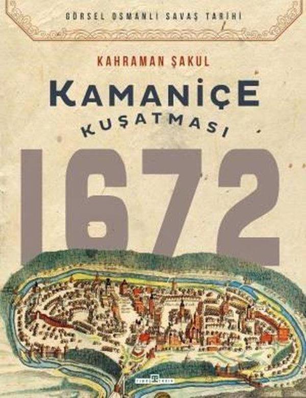 Kamaniçe Kuşatması 1672 - Görsel Osmanlı Savaş Tarihi - Timaş Yayınları - Image 1