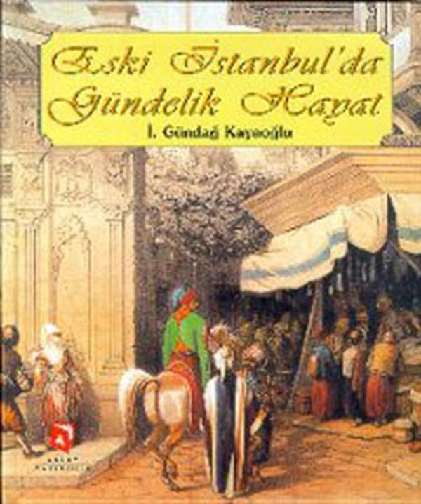 Eski İstanbul'da Gündelik Hayat - Aksoy Yayıncılık - Image 1