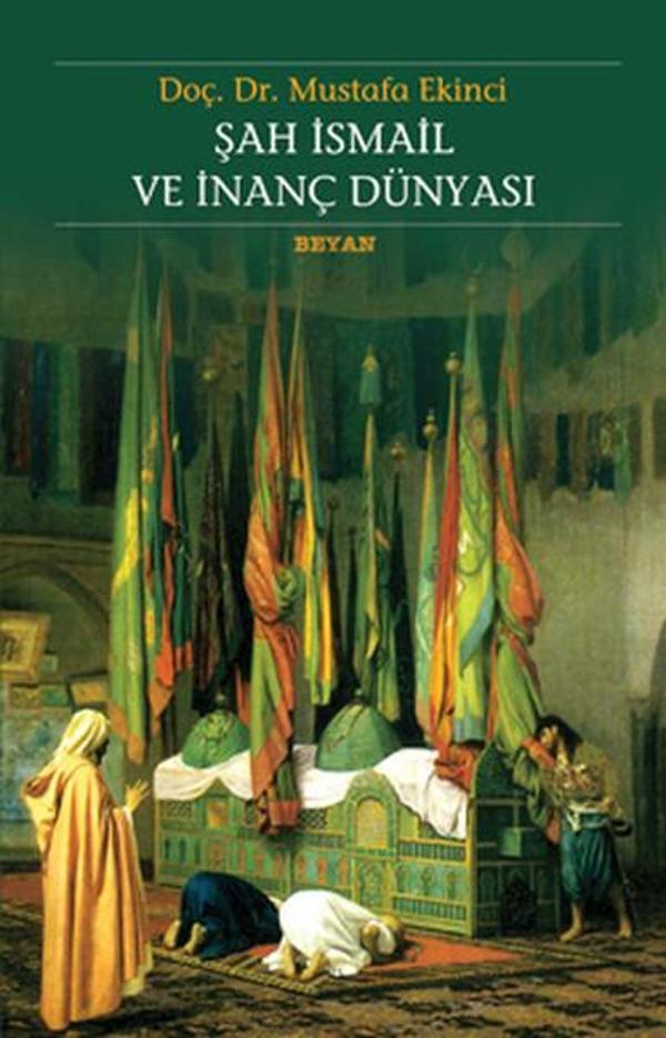 Şah İsmail ve İnanç Dünyası - Beyan Yayınları - Image 1