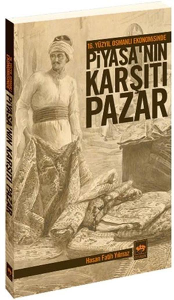 16. Yüzyıl Osmanlı Ekonomisinde Piyasa'nın Karşıtı Pazar - Ötüken Neşriyat - Image 1