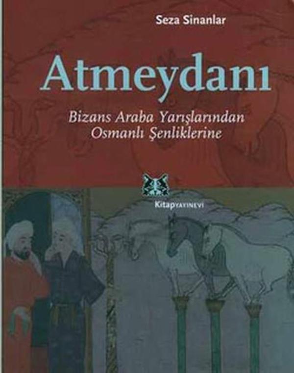 Atmeydanı-Bizans Araba Yarışlarından Osmanlı Şenliklerine - Kitap Yayınevi - Image 1