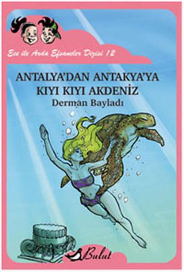 Ece ile Arda Efsaneleri Dizisi 12 - Antalya'dan Antakya'ya Kıyı Kıyı Akdeniz - Bulut Yayınları - Image 1
