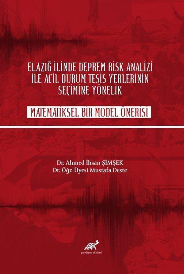 Elazığ İlinde Deprem Risk Analizi İle Acil Durum Tesisi Yerlerinin Seçime Yönelik Matematiksel Bir Model Önerisi - Paradigma Akademi Yayınları - Image 1