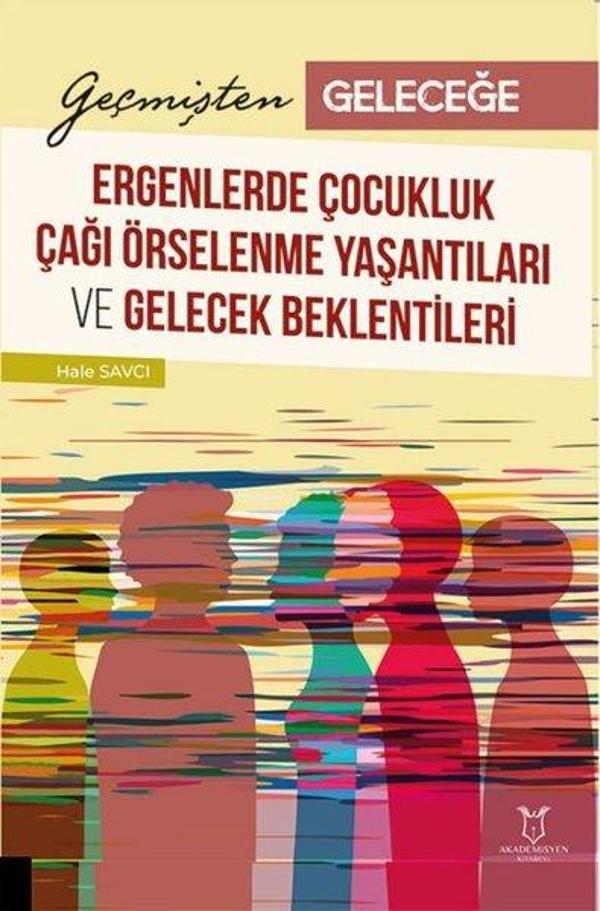 Geçmişten Geleceğe Ergenlerde Çocukluk Çağı Örselenme Yaşantıları ve Gelecek Beklentileri - Akademisyen Kitabevi - Image 1