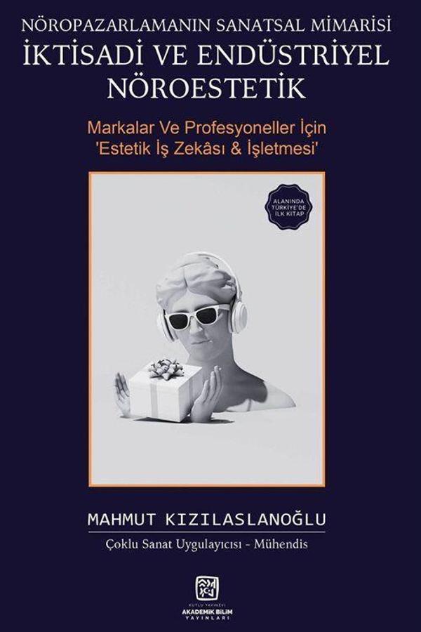 Nöropazarlamanın Sanatsal Mimarisi İktisadi ve Endüstriyel Nöroestetik - Markalar ve Profesyoneller için Estetik İş Z... - Kutlu Yayınevi - Image 1