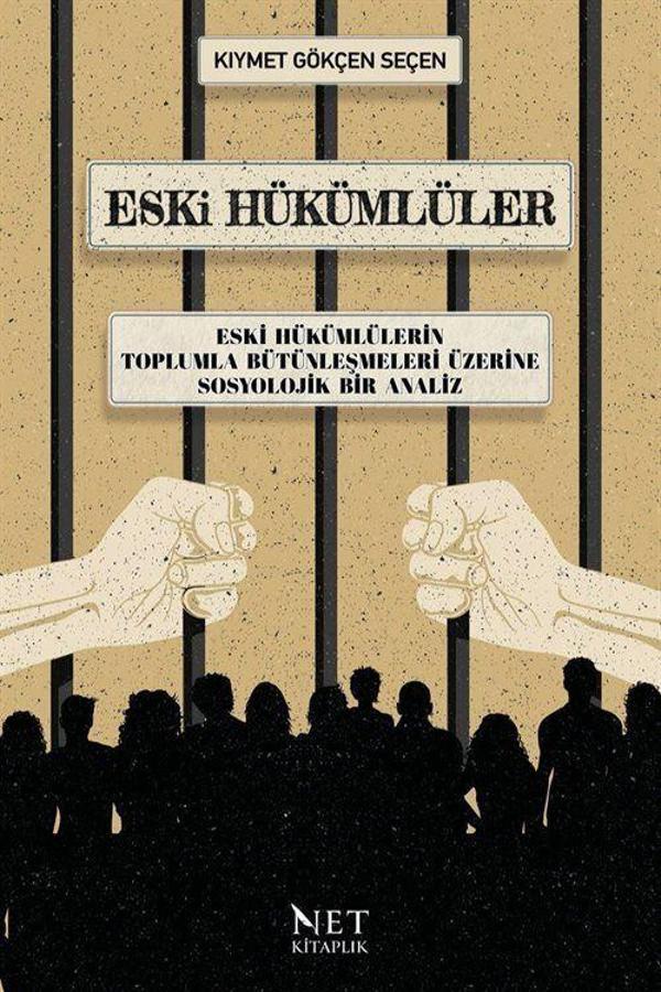 Eski Hükümlüler - Eski Hükümlülerin Toplumla Bütünleşmeleri Üzerine Sosyolojik Bir Analiz - Net Kitaplık Yayıncılık - Image 1