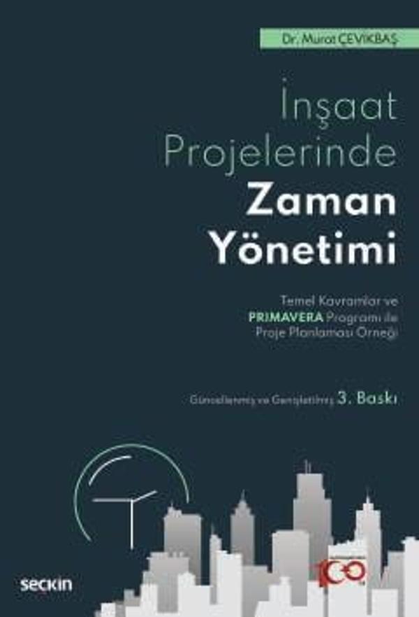 İnşaat Sektöründe Zaman Yönetimi Temel Kavramlar ve Primavera Programı ile Proje Planlaması Örneği 3. Baskı, Ocak 2024 - Seçkin Yayıncılık - Image 1