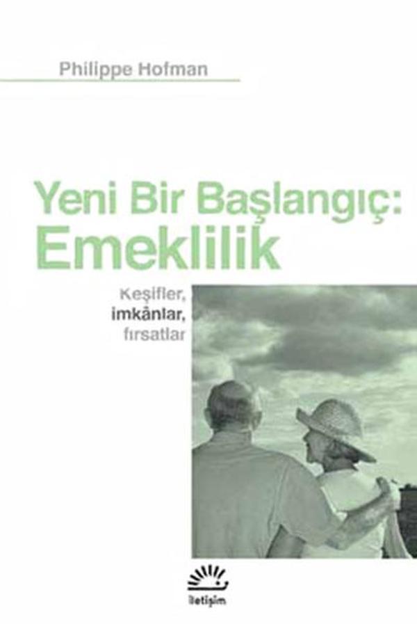 Yeni Bir Başlangıç: Emeklilik - Keşifler İmkanlar Fırsatlar - İletişim Yayınları - Image 1