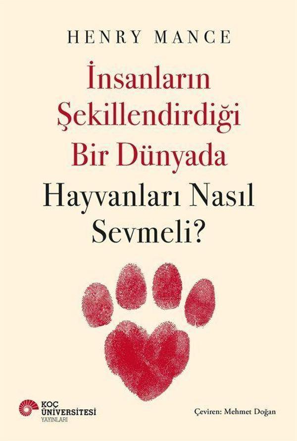 İnsanların Şekillendirdiği Bir Dünyada Hayvanları Nasıl Sevmeli? - Koç Üniversitesi Yayınları - Image 1