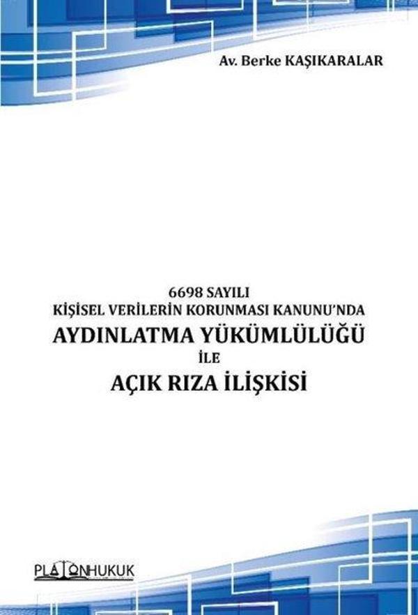 6698 Sayılı Kişisel Verilerin Korunması Kanunu'nda Aydınlatma Yükümlülüğü İle Açık Rıza İlişkisi - Platon Hukuk Yayınevi - Image 1